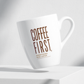 Coffee First, Everything Else Later ☕Mug